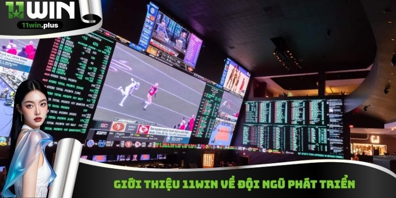 Giới thiệu 11WIN về đội ngũ phát triển