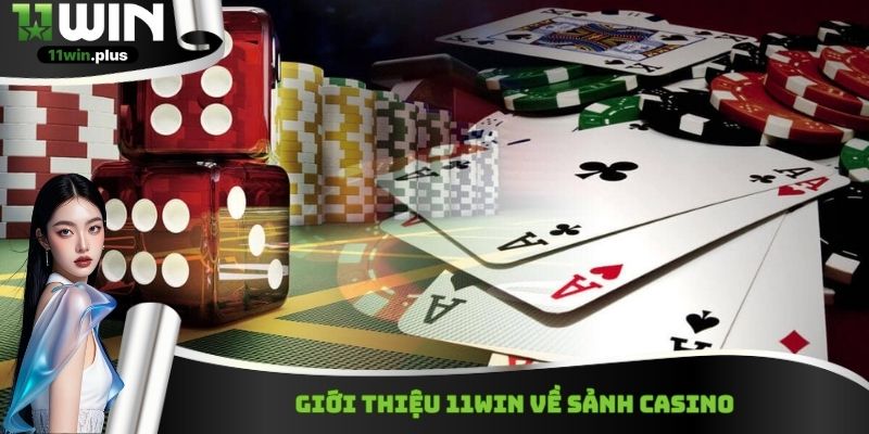 Giới thiệu 11WIN về sảnh Casino