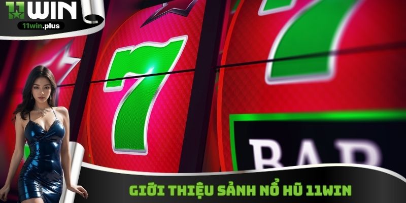 Giới thiệu sảnh nổ hũ 11WIN