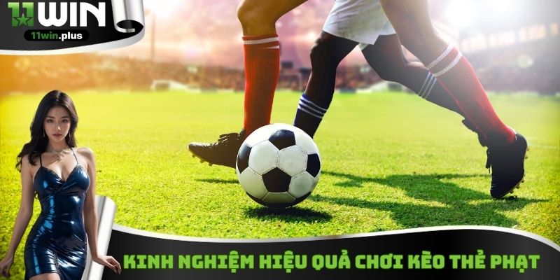 Kinh nghiệm hiệu quả chơi kèo thẻ phạt
