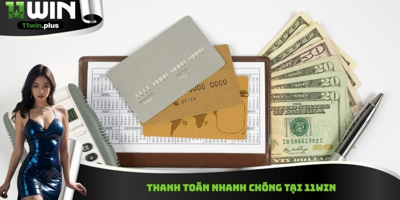 Thanh toán nhanh chóng tại 11Win