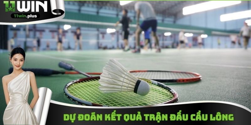 Xuống tiền cùng kèo cầu lông tại Thể thao 11WIN